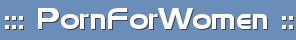 Porn For Women - Porn For Women, Erotica For Women